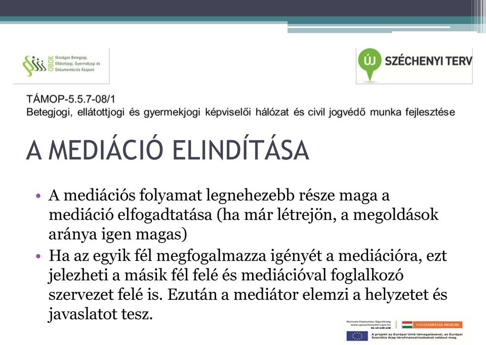 megfogalmazza igényét a mediációra, ezt jelezheti a másik fél felé és mediációval