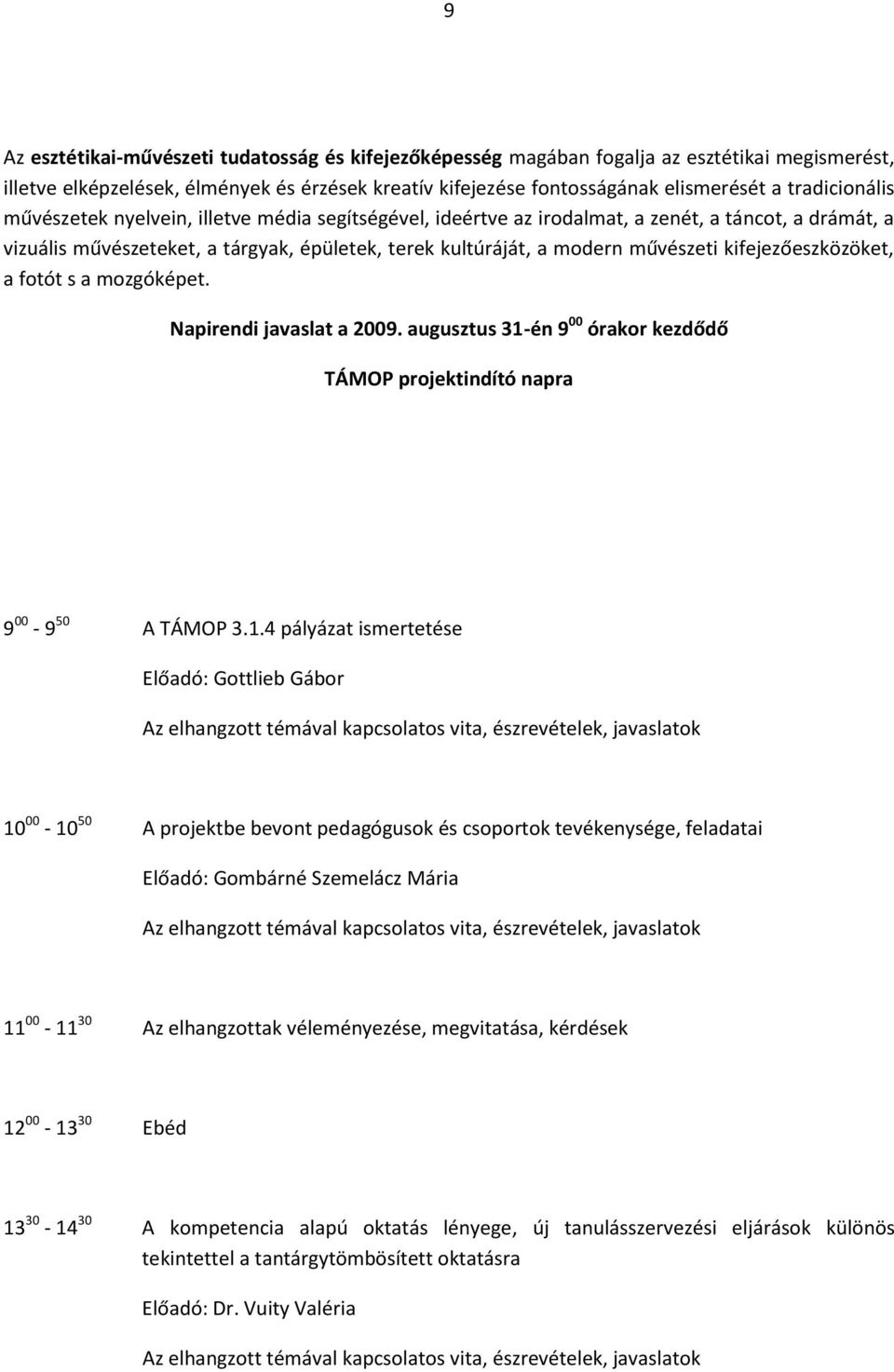 kifejezőeszközöket, a fotót s a mozgóképet. Napirendi javaslat a 2009. augusztus 31-