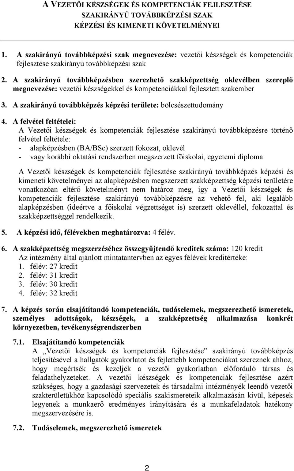 A szakirányú továbbképzésben szerezhető szakképzettség oklevélben szereplő megnevezése: vezetői készségekkel és kompetenciákkal fejlesztett szakember 3.