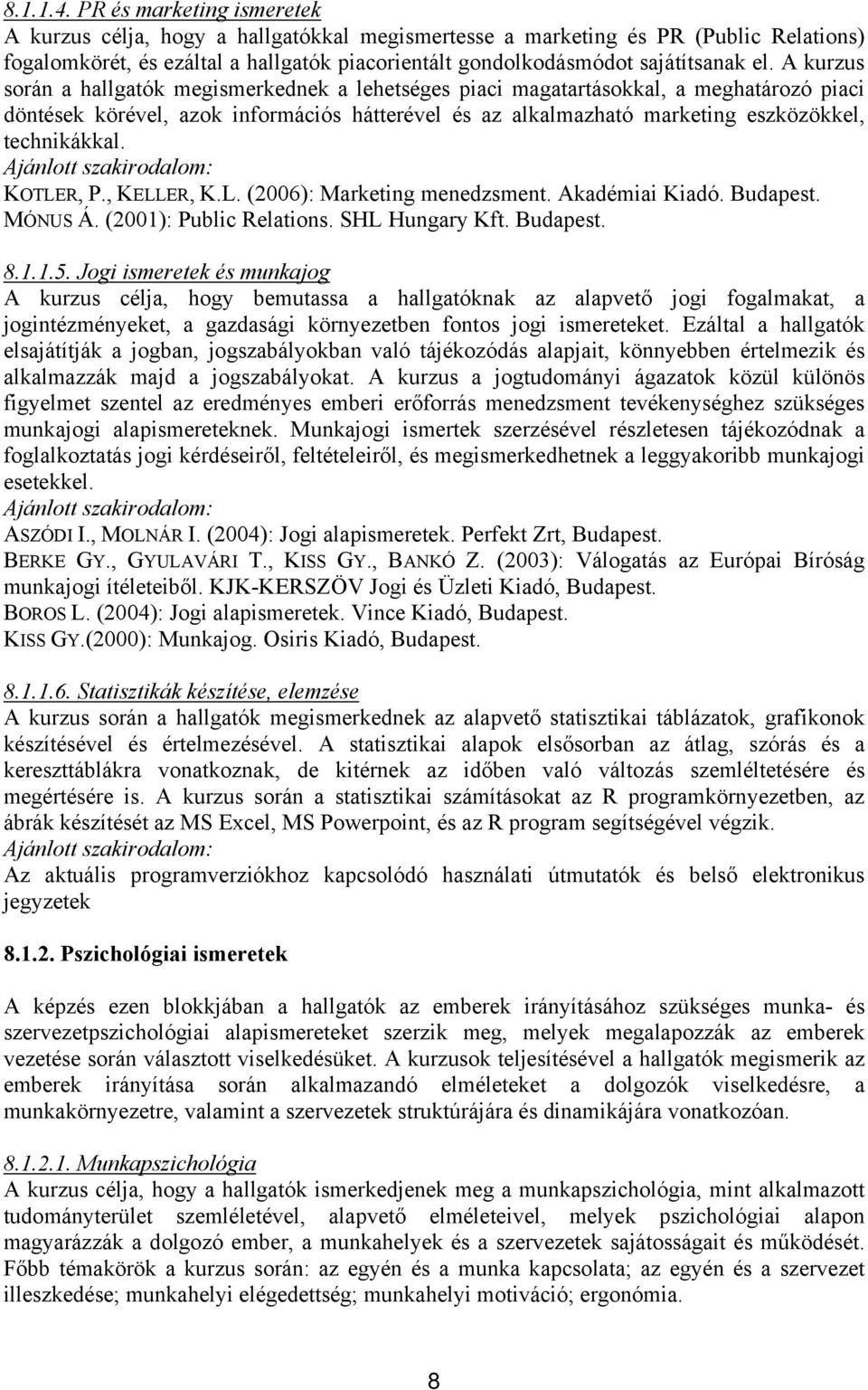 A kurzus során a hallgatók megismerkednek a lehetséges piaci magatartásokkal, a meghatározó piaci döntések körével, azok információs hátterével és az alkalmazható marketing eszközökkel, technikákkal.