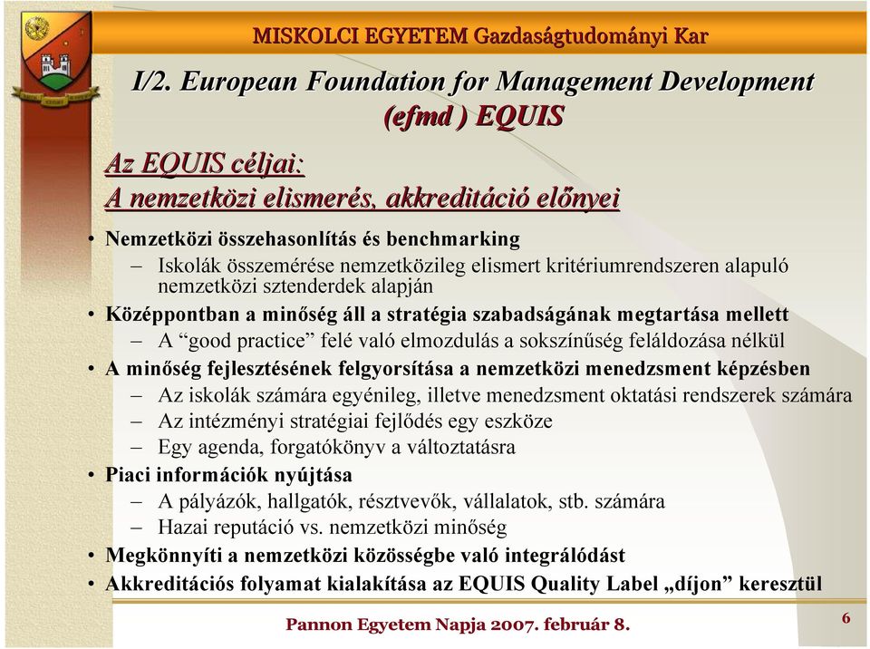 sokszínőség feláldozása nélkül A minıség fejlesztésének felgyorsítása a nemzetközi menedzsment képzésben Az iskolák számára egyénileg, illetve menedzsment oktatási rendszerek számára Az intézményi