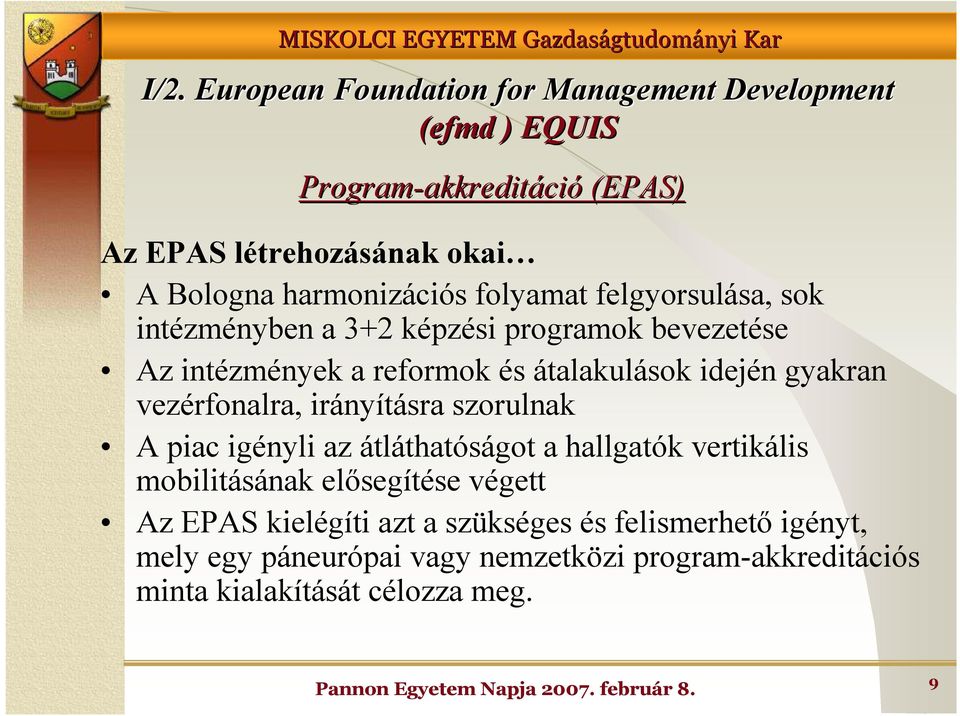 idején gyakran vezérfonalra, irányításra szorulnak A piac igényli az átláthatóságot a hallgatók vertikális mobilitásának elısegítése végett