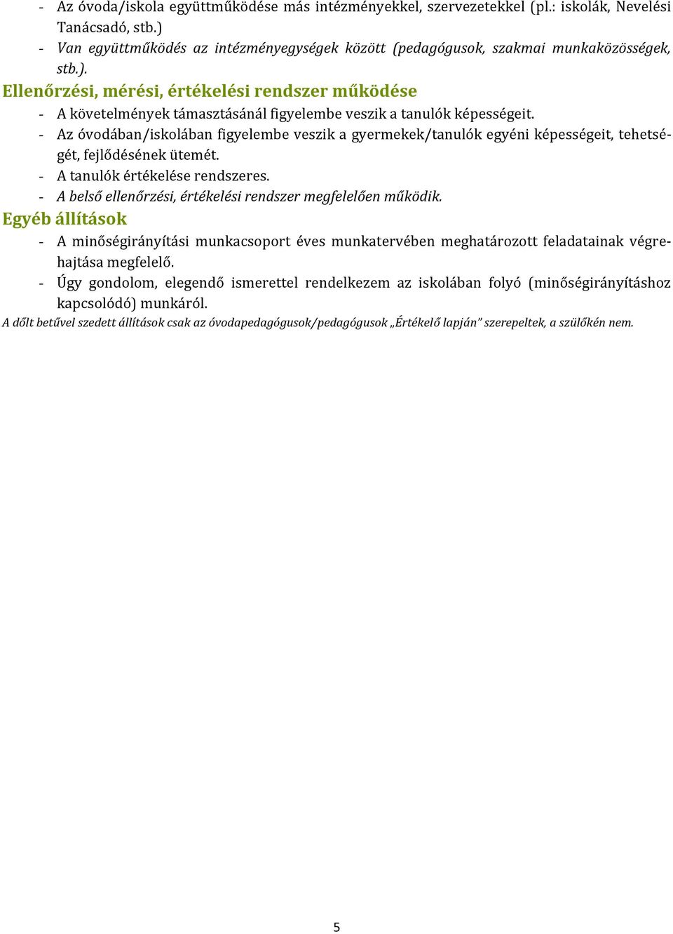 Ellenőrzési, mérési, értékelési rendszer működése - A követelmények támasztásánál figyelembe veszik a tanulók képességeit.