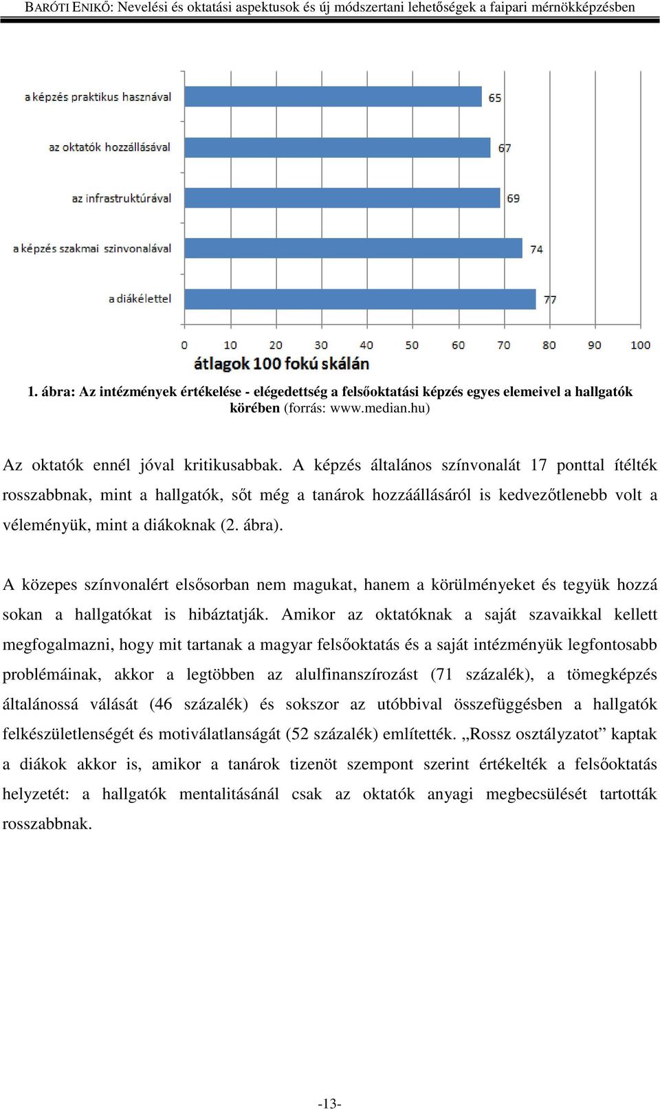 A közepes színvonalért elsősorban nem magukat, hanem a körülményeket és tegyük hozzá sokan a hallgatókat is hibáztatják.