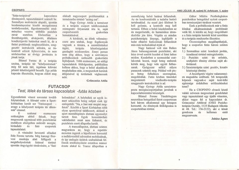 Elsősrbn feszültségldó, lvásjvító, áltláns kndiciójvító htáskt emeli ki, de futást prblémák megbeszélére, szuggesztív instrukciók dásár, z önkntrll célztt fejlesztére, nem utlsósrbn z étvágy jvításár