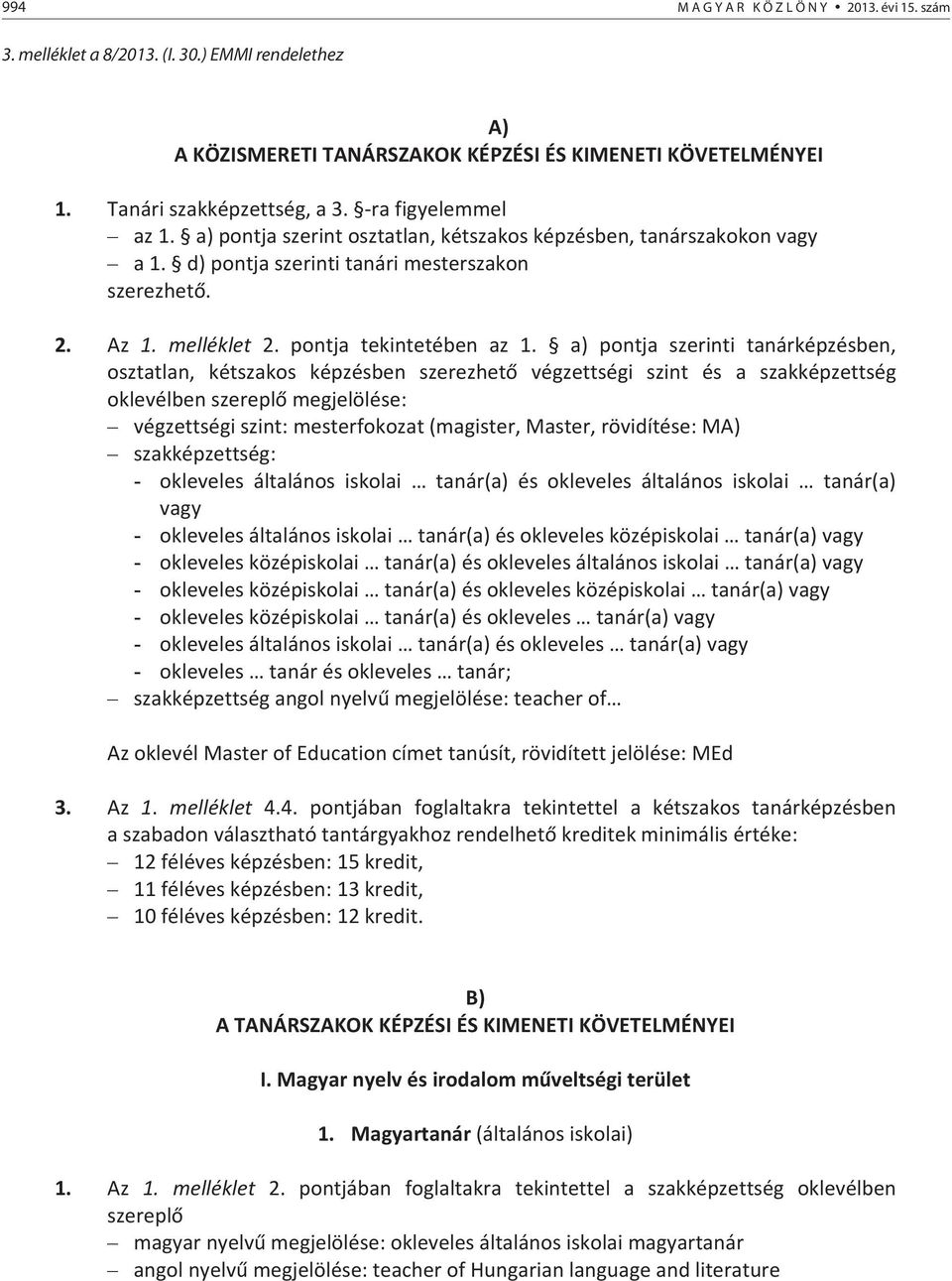 a) pontja szerinti tanárképzésben, osztatlan, kétszakos képzésben szerezhet végzettségi szint és a szakképzettség oklevélbenszereplmegjelölése: