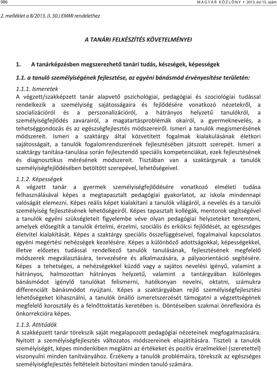 a perszonalizációról, a hátrányos helyzet tanulókról, a személyiségfejldés zavarairól, a magatartásproblémák okairól, a gyermeknevelés, a tehetséggondozásésazegészségfejlesztésmódszereirl.