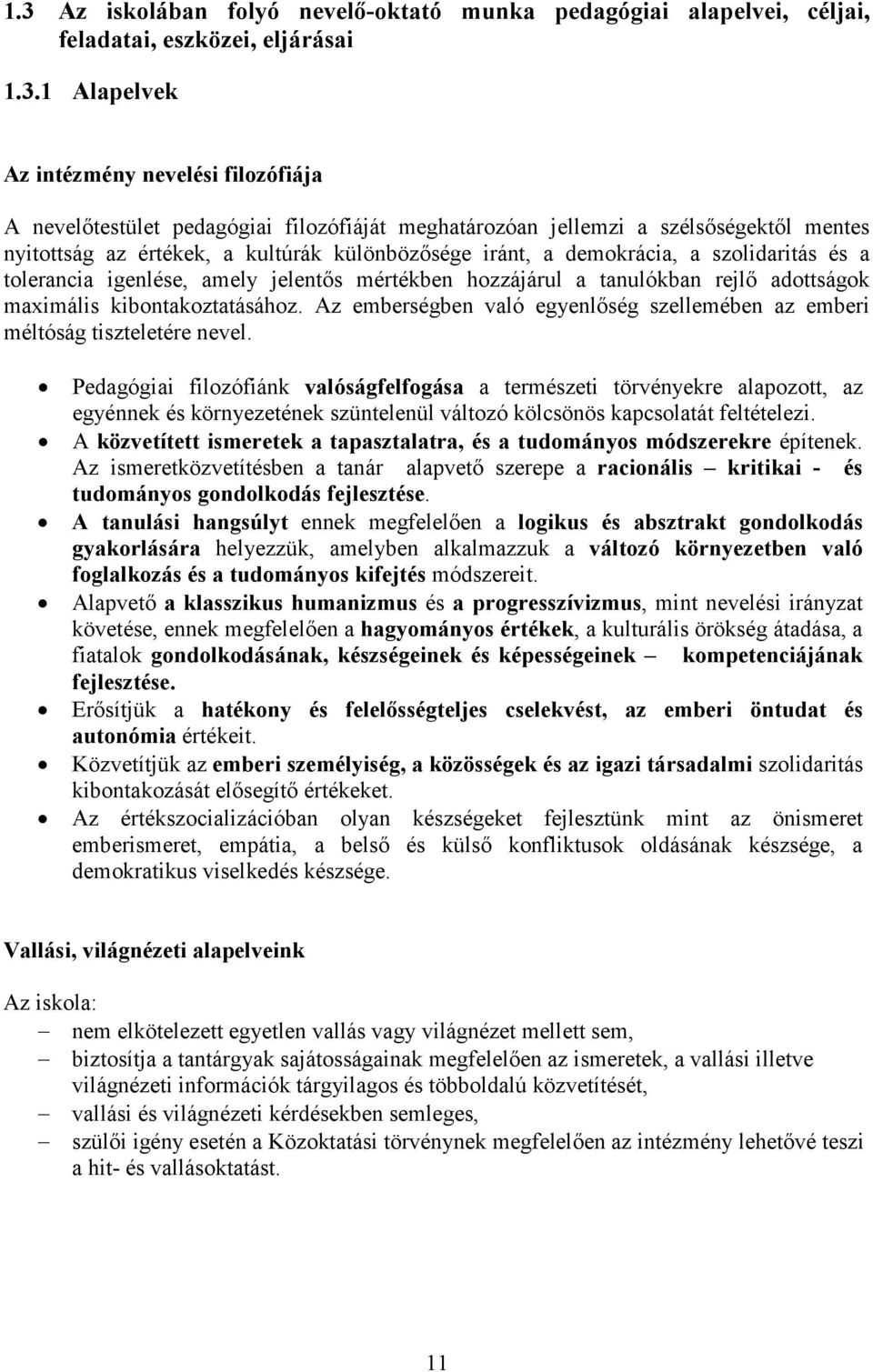 tanulókban rejlı adottságok maximális kibontakoztatásához. Az emberségben való egyenlıség szellemében az emberi méltóság tiszteletére nevel.