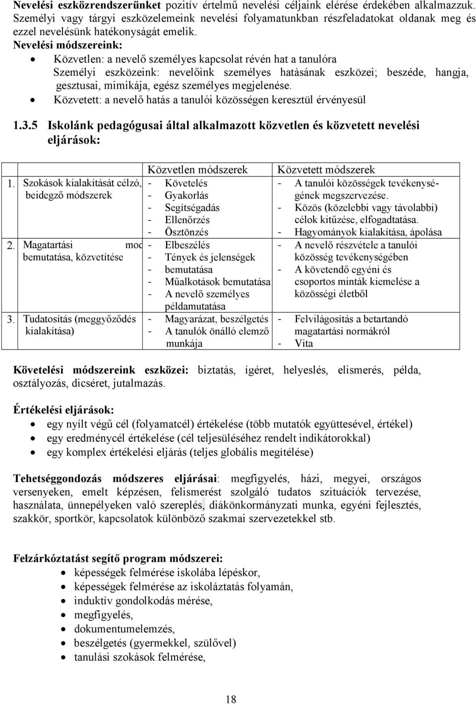 Nevelési módszereink: Közvetlen: a nevelı személyes kapcsolat révén hat a tanulóra Személyi eszközeink: nevelıink személyes hatásának eszközei; beszéde, hangja, gesztusai, mimikája, egész személyes