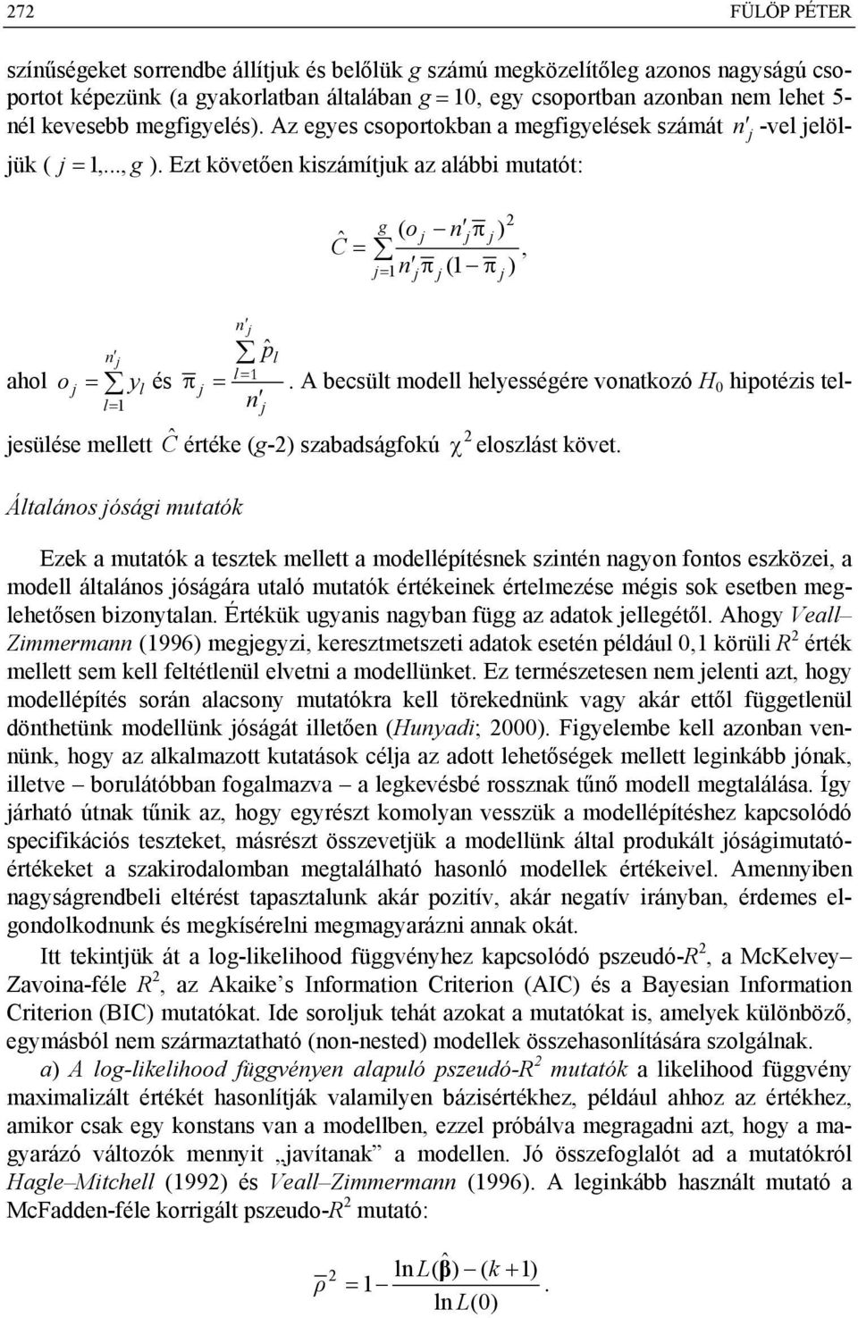 A bcsült modll hlysségér voatkozó H 0 hipotézis tljsülés mlltt Ĉ érték (g-) szabadságfokú χ loszlást l= j kövt.