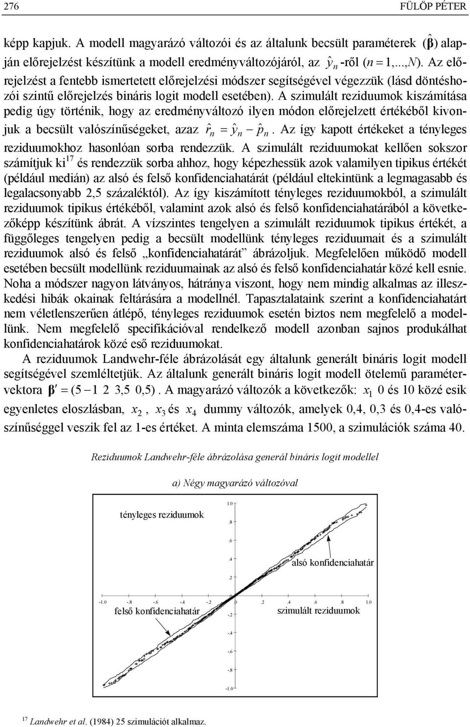 A szimulált rziduumok kiszámítása pdig úgy törtéik, hogy az rdméyváltozó ily módo lőrjlztt értékéből kivojuk a bcsült valószíűségkt, azaz rˆ = yˆ pˆ.