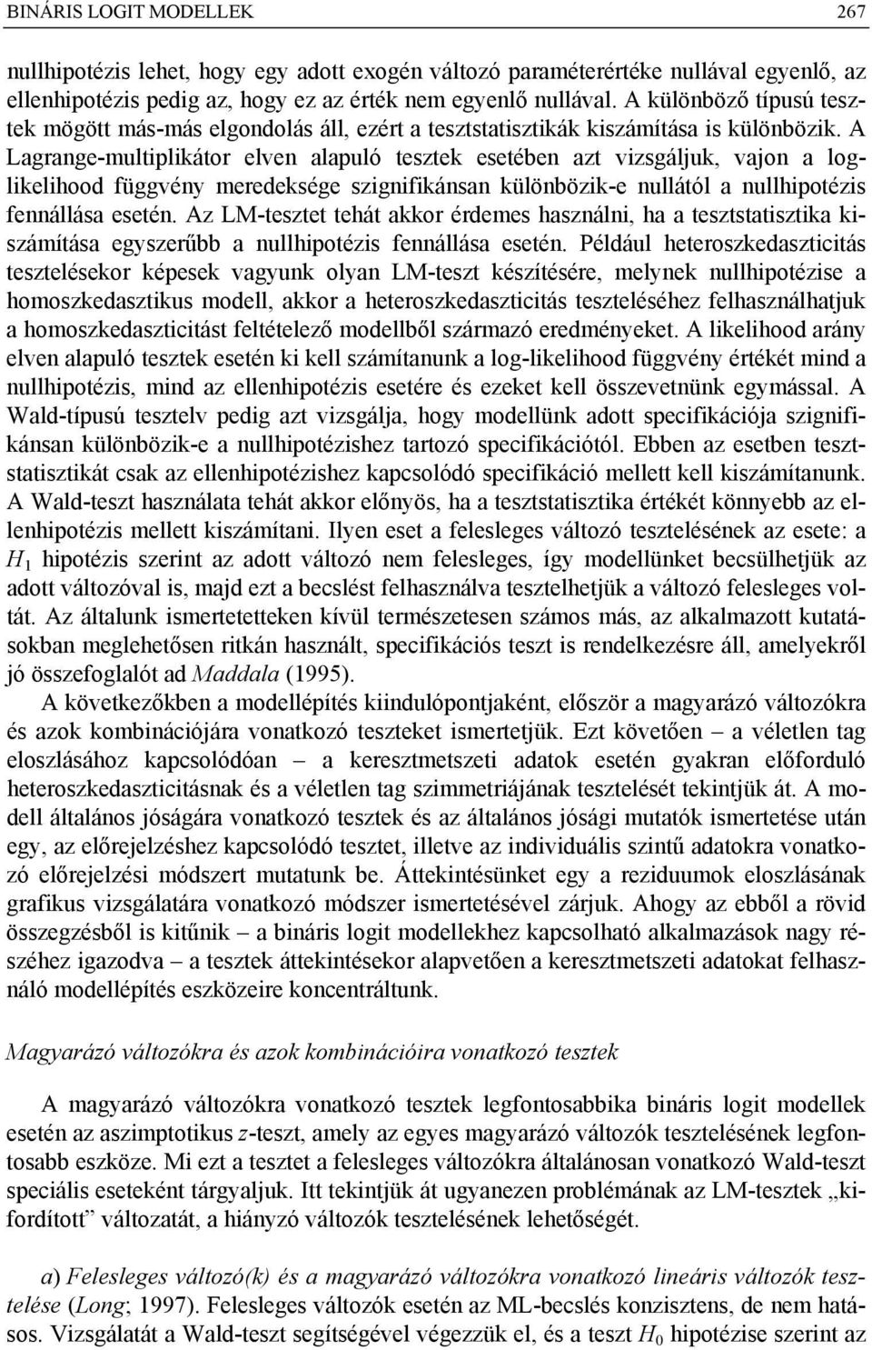 A Lagrag-multiplikátor lv alapuló tsztk stéb azt vizsgáljuk, vajo a logliklihood függvéy mrdkség szigifikása külöbözik- ullától a ullhipotézis fállása sté.