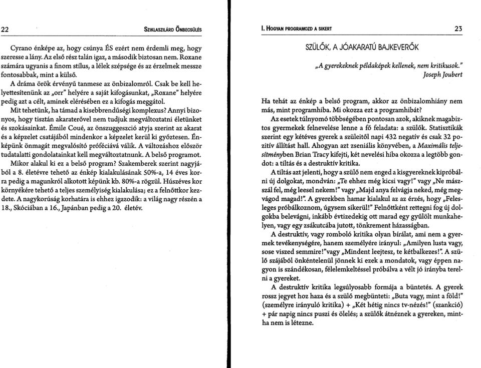 Csak be kell helyettesítenünk az orr helyére a saját kifogásunkat, Roxane" helyére pedig azt a célt, aminek elérésében ez a kifogás meggátol. Mit tehetünk, ha támad a kisebbrendűségi komplexus?