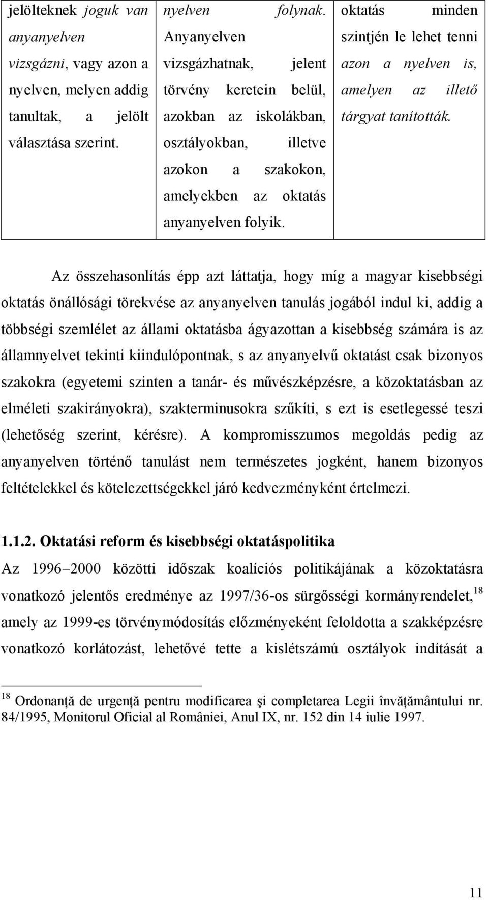 oktatás minden szintjén le lehet tenni azon a nyelven is, amelyen az illető tárgyat tanították.