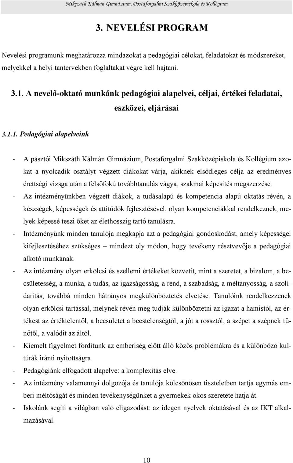 1. Pedagógiai alapelveink - A pásztói Mikszáth Kálmán Gimnázium, Postaforgalmi Szakközépiskola és Kollégium azokat a nyolcadik osztályt végzett diákokat várja, akiknek elsődleges célja az eredményes