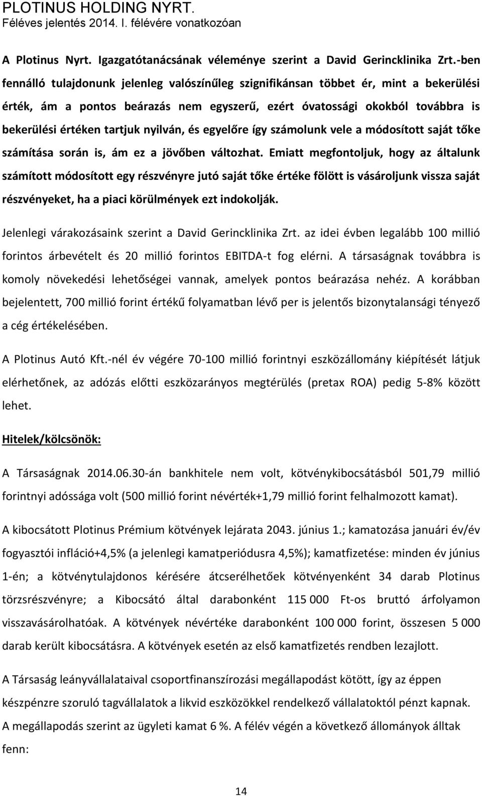 nyilván, és egyelőre így számolunk vele a módosított saját tőke számítása során is, ám ez a jövőben változhat.