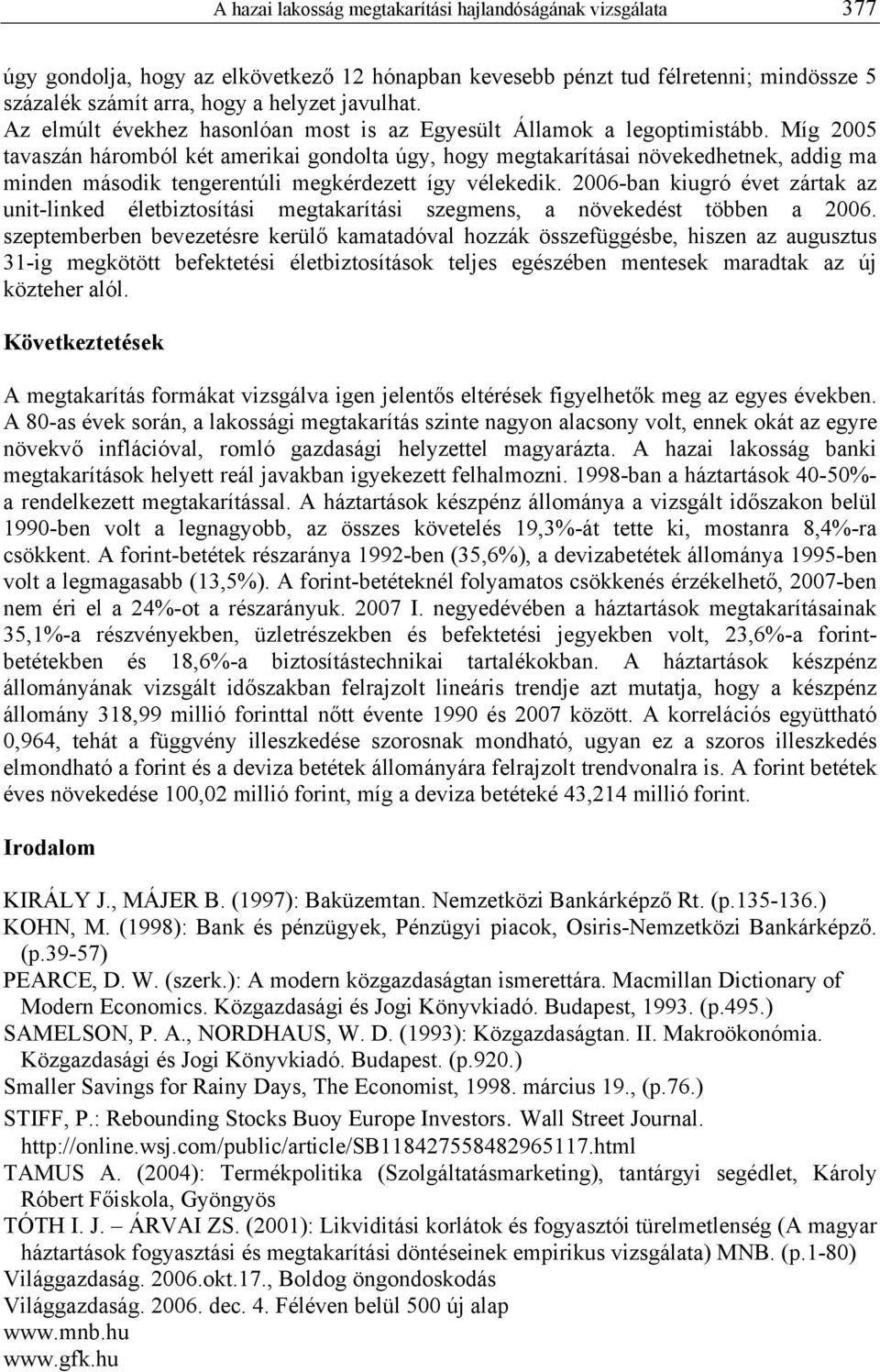 Míg 2005 tavaszán háromból két amerikai gondolta úgy, hogy megtakarításai növekedhetnek, addig ma minden második tengerentúli megkérdezett így vélekedik.