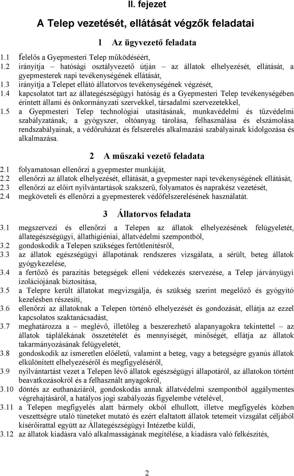 4 kapcsolatot tart az állategészségügyi hatóság és a Gyepmesteri Telep tevékenységében érintett állami és önkormányzati szervekkel, társadalmi szervezetekkel, 1.