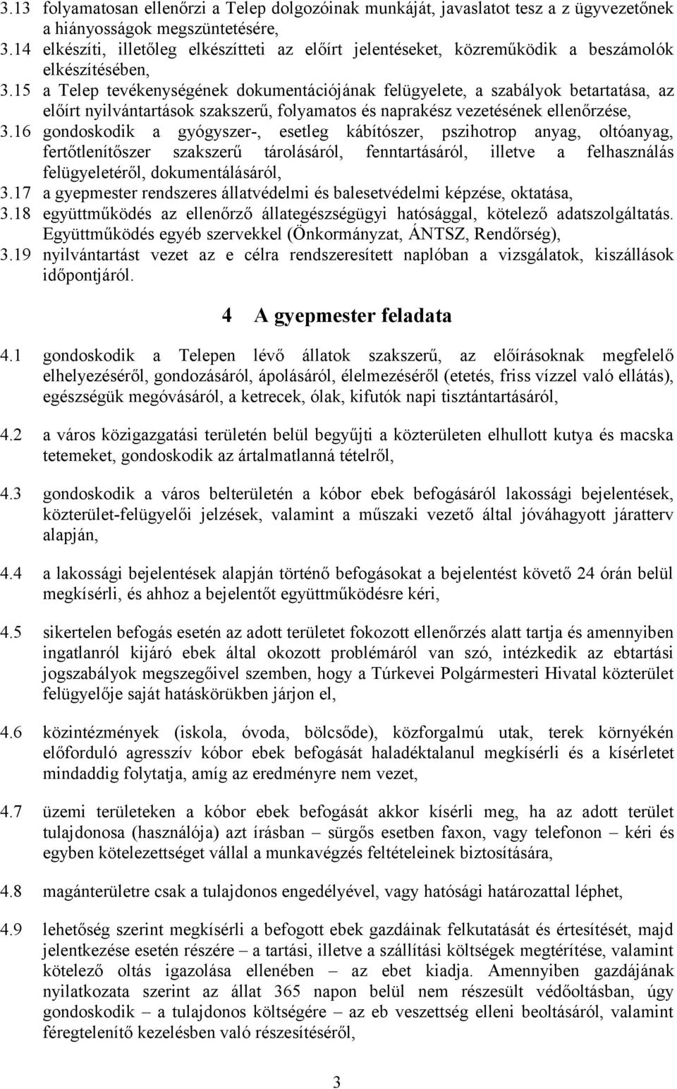 15 a Telep tevékenységének dokumentációjának felügyelete, a szabályok betartatása, az előírt nyilvántartások szakszerű, folyamatos és naprakész vezetésének ellenőrzése, 3.