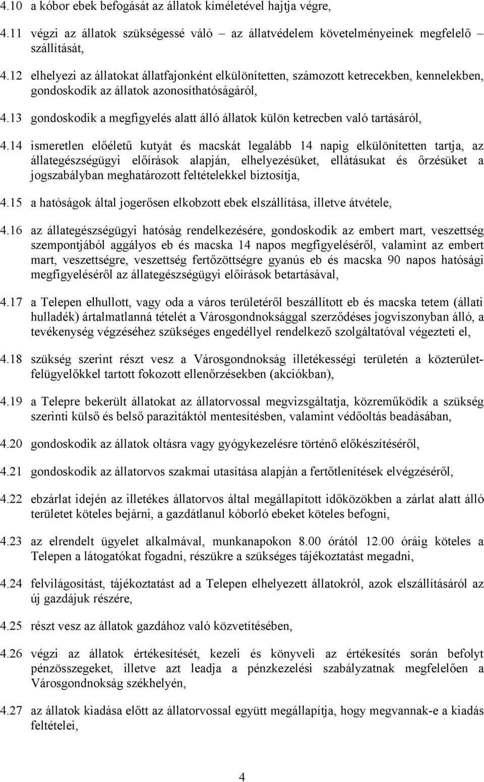 13 gondoskodik a megfigyelés alatt álló állatok külön ketrecben való tartásáról, 4.