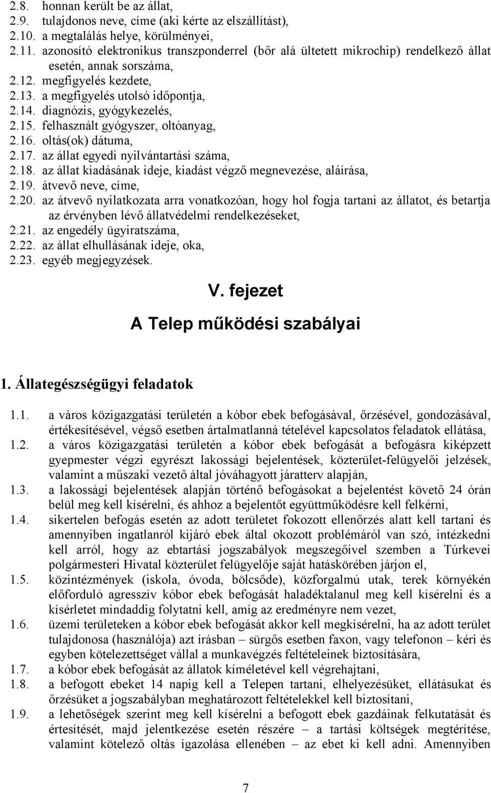 diagnózis, gyógykezelés, 2.15. felhasznált gyógyszer, oltóanyag, 2.16. oltás(ok) dátuma, 2.17. az állat egyedi nyilvántartási száma, 2.18.