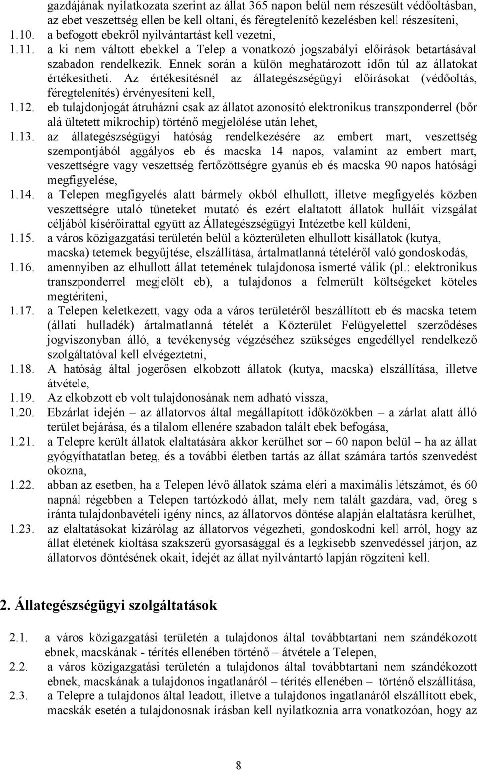 Ennek során a külön meghatározott időn túl az állatokat értékesítheti. Az értékesítésnél az állategészségügyi előírásokat (védőoltás, féregtelenítés) érvényesíteni kell, 1.12.