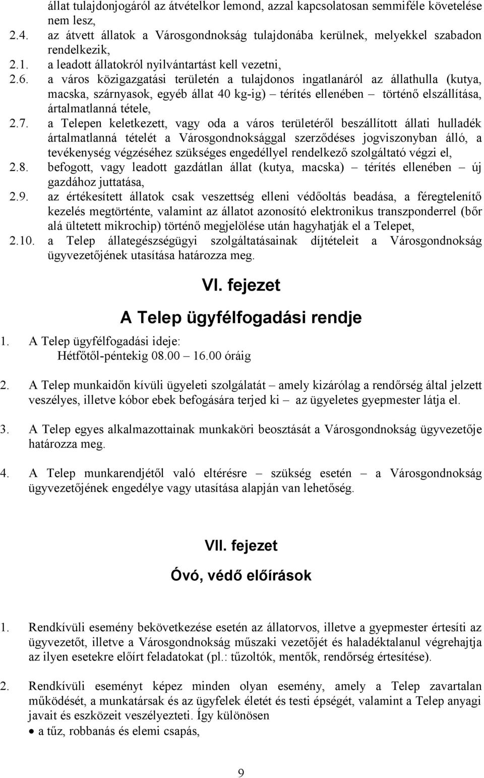 a város közigazgatási területén a tulajdonos ingatlanáról az állathulla (kutya, macska, szárnyasok, egyéb állat 40 kg-ig) térítés ellenében történő elszállítása, ártalmatlanná tétele, 2.7.