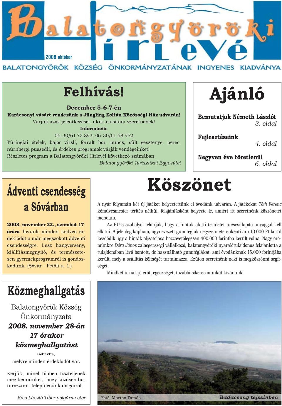 Részletes program a következő számában. Balatongyöröki Turisztikai Egyesület Ádventi csendesség a Sóvárban 2008. november 22.