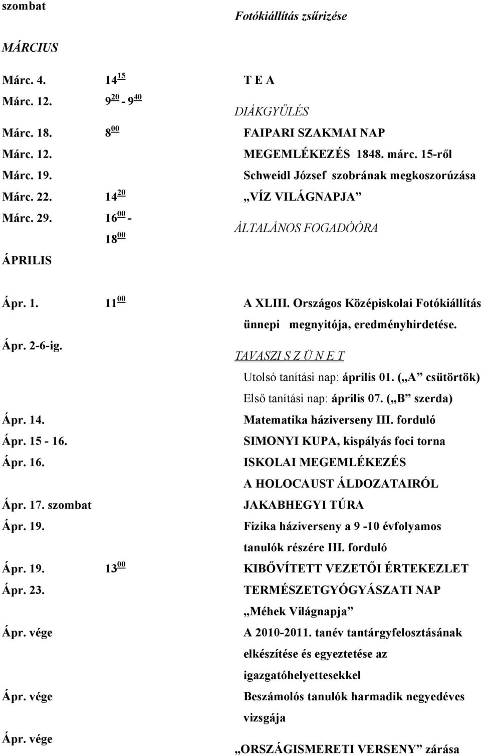 Országos Középiskolai Fotókiállítás ünnepi megnyitója, eredményhirdetése. Ápr. 2-6-ig. TAVASZI S Z Ü N E T Utolsó tanítási nap: április 01. ( A csütörtök) Első tanítási nap: április 07.