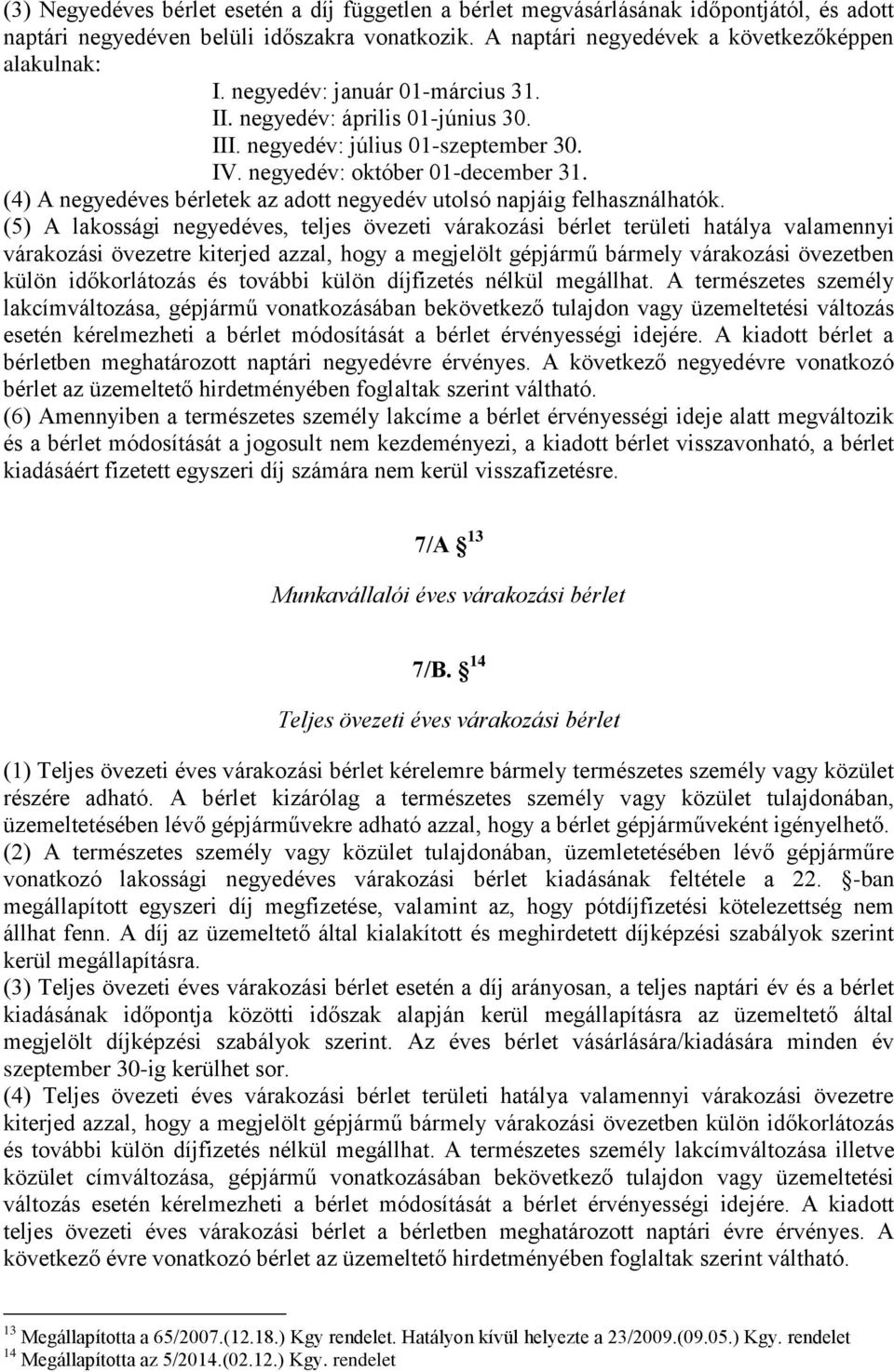 (4) A negyedéves bérletek az adott negyedév utolsó napjáig felhasználhatók.