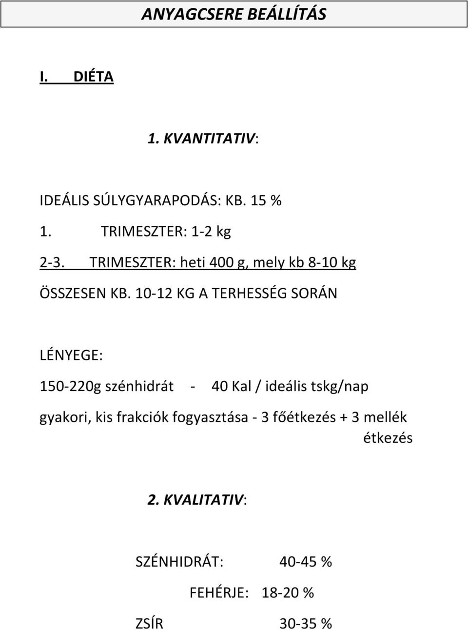 10-12 KG A TERHESSÉG SORÁN LÉNYEGE: 150-220g szénhidrát - 40 Kal / ideális tskg/nap gyakori,