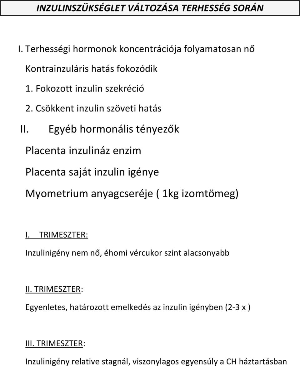 Egyéb hormonális tényezők Placenta inzulináz enzim Placenta saját inzulin igénye Myometrium anyagcseréje ( 1kg izomtömeg) I.