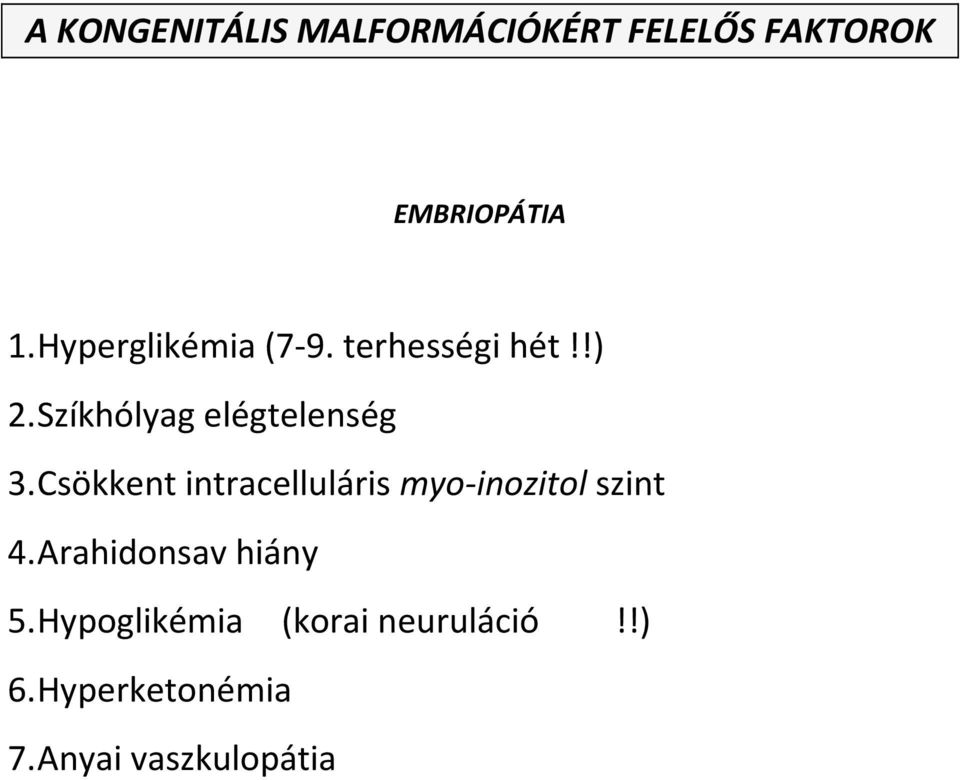 Csökkent intracelluláris myo-inozitol szint 4. Arahidonsav hiány 5.