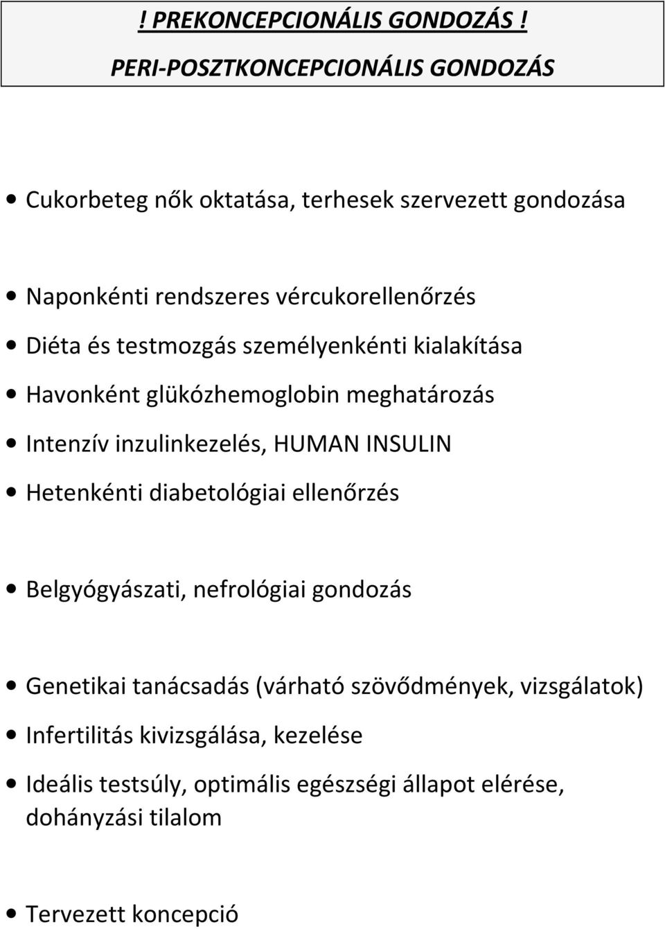 és testmozgás személyenkénti kialakítása Havonként glükózhemoglobin meghatározás Intenzív inzulinkezelés, HUMAN INSULIN Hetenkénti