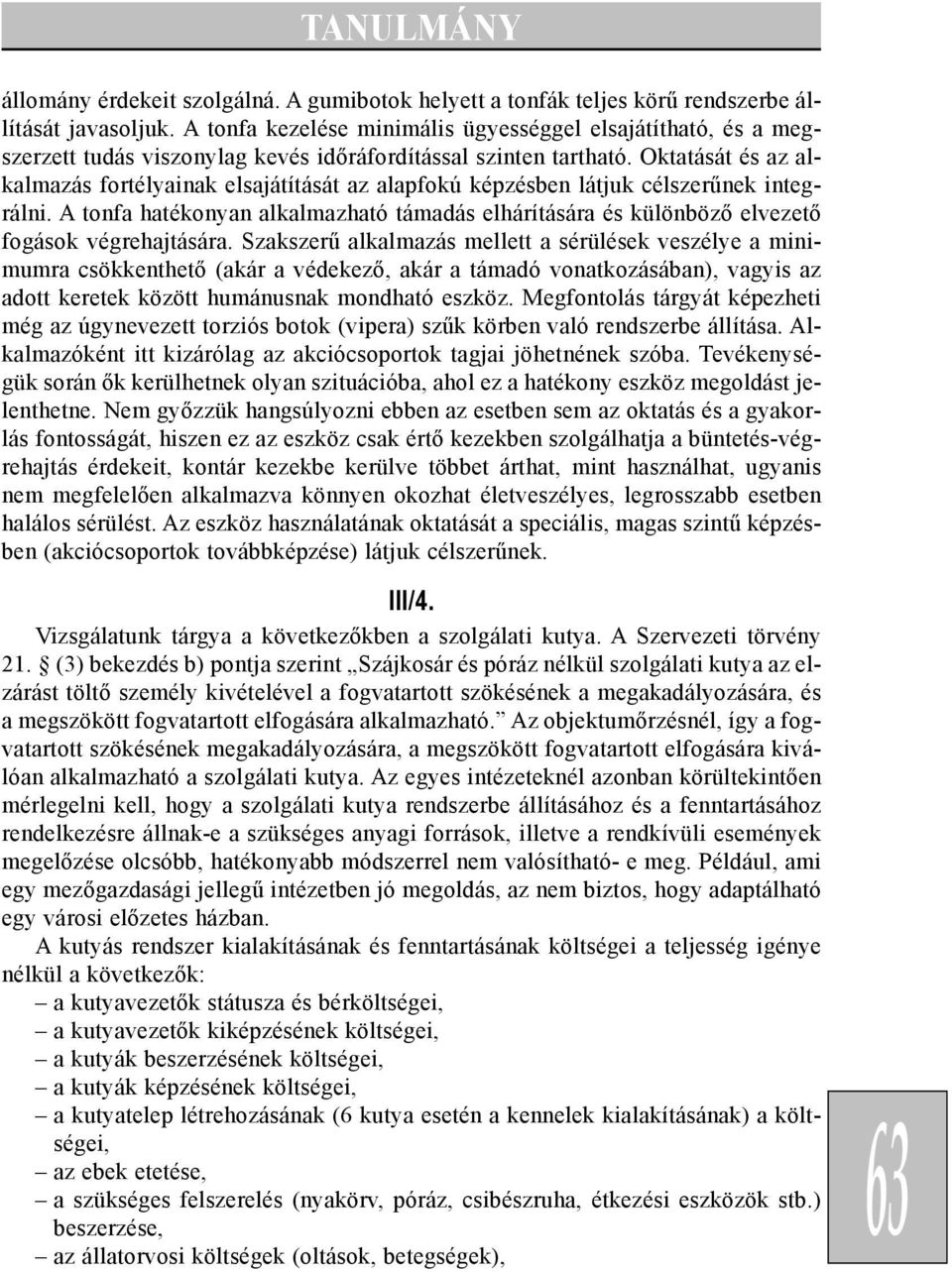 Oktatását és az alkalmazás fortélyainak elsajátítását az alapfokú képzésben látjuk célszerûnek integrálni.