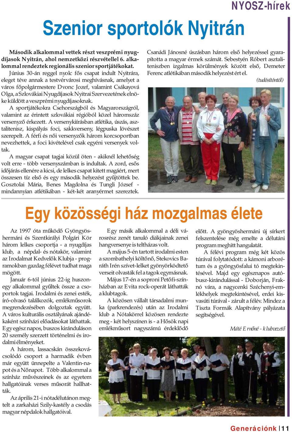 (tudósítóntól) Második alkalommal vettek részt veszprémi nyugdíjasok Nyitrán, ahol nemzetközi részvétellel 6. alkalommal rendeztek regionális szenior sportjátékokat.