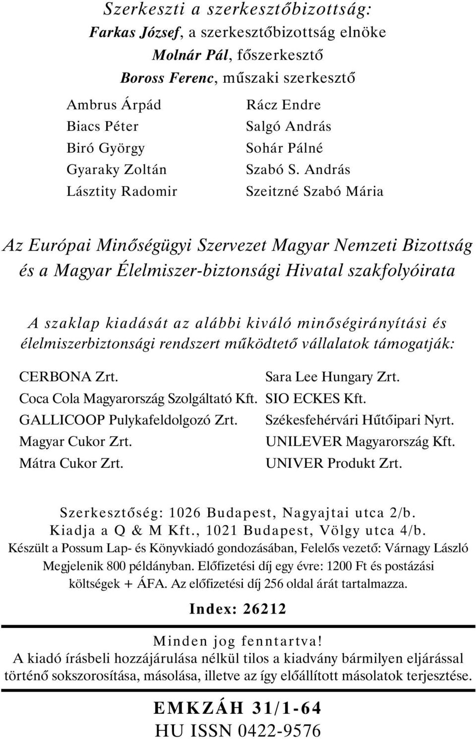 András Szeitzné Szabó Mária Az Európai Min ségügyi Szervezet Magyar Nemzeti Bizottság és a Magyar Élelmiszer-biztonsági Hivatal szakfolyóirata A szaklap kiadását az alábbi kiváló min ségirányítási és