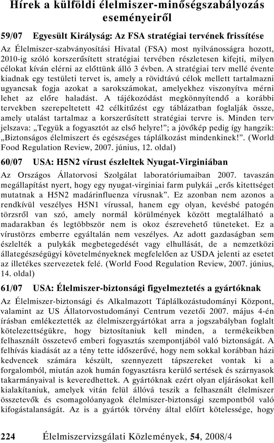 A stratégiai terv mellé évente kiadnak egy testületi tervet is, amely a rövidtávú célok mellett tartalmazni ugyancsak fogja azokat a sarokszámokat, amelyekhez viszonyítva mérni lehet az el re