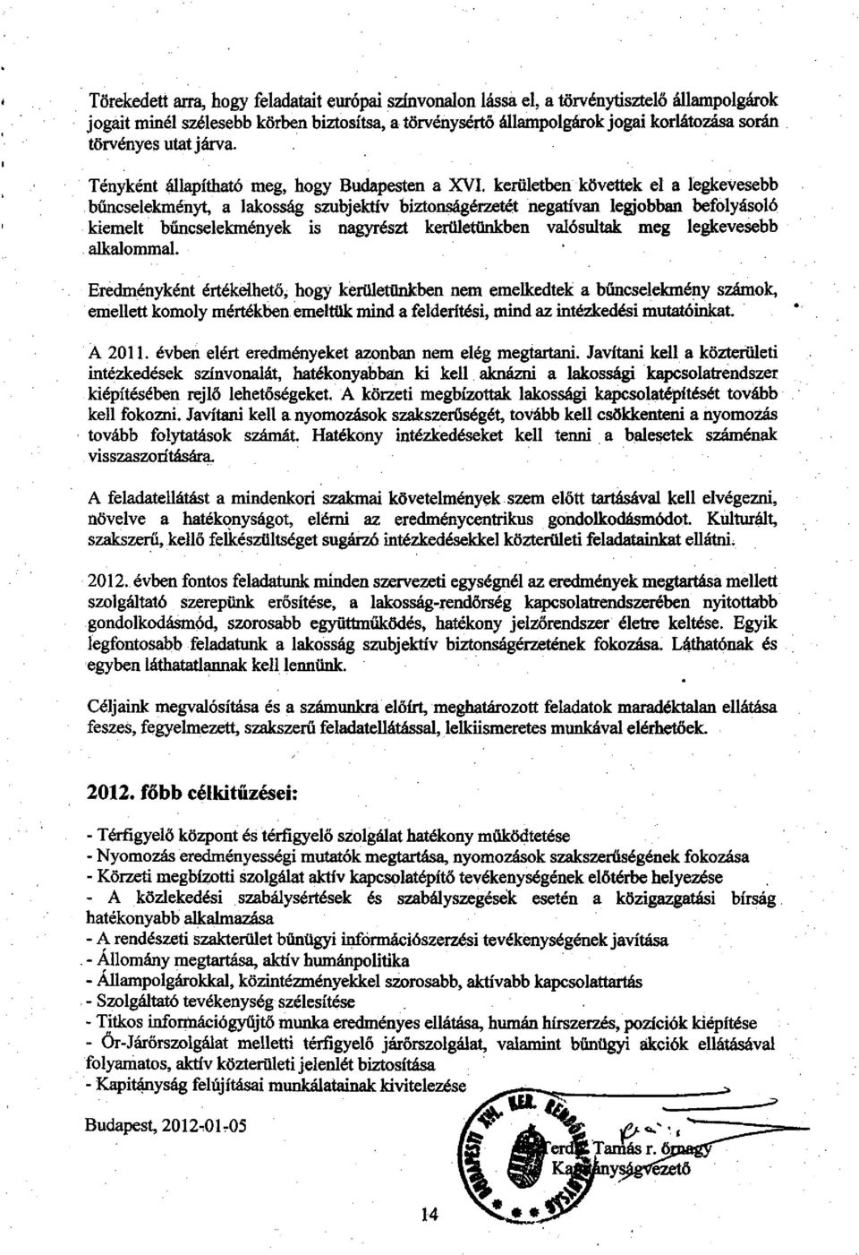 kerületben követtek el a legkevesebb bűncselekményt, a lakosság szubjektív biztonságérzetét negatívan legjobban befolyásoló kiemelt bűncselekmények is nagyrészt kerületünkben valósultak meg