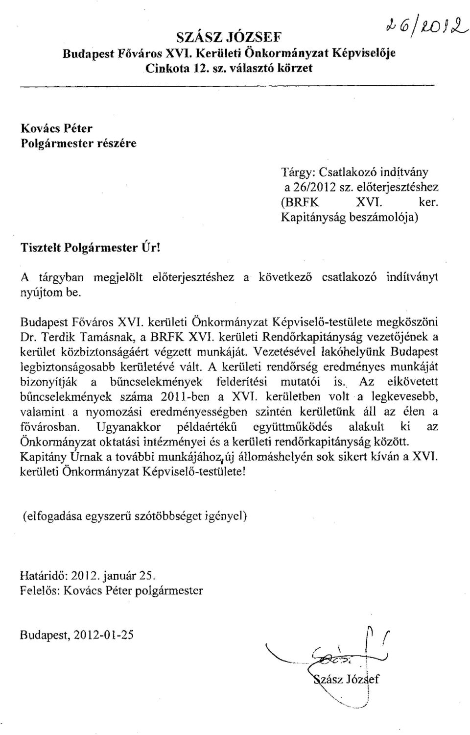 előterjesztéshez a következő csatlakozó indítványt Budapest Főváros XVI. kerületi Önkormányzat Képviselő-testülete megköszöni Dr. Terdik Tamásnak, a BRFK XVI.