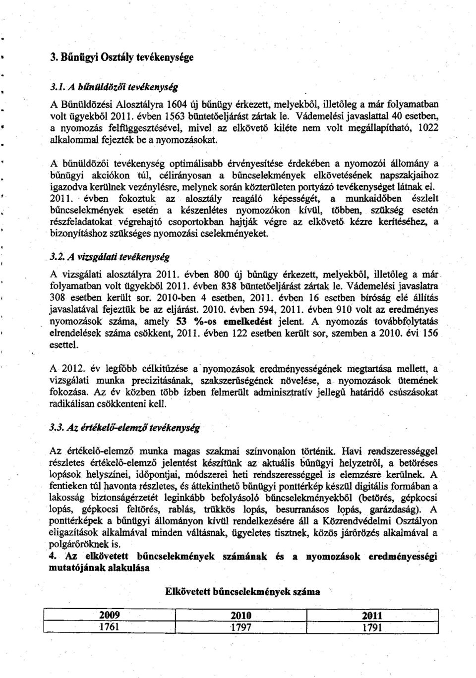 A bűnüldözői tevékenység optimálisabb érvényesítése érdekében a nyomozói állomány a bűnügyi akciókon túl, célirányosan a bűncselekmények elkövetésének napsziakjaihoz igazodva kerülnek vezénylésre,