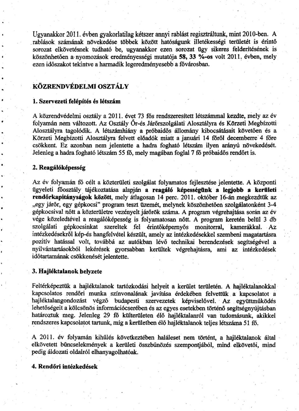 nyomoztok eredményességi mutatója 58, 33 %-os volt 2011. évben, mely ezen időszakot tekintve a harmadik legeredményesebb a fővárosban. KÖZRENDVÉDELMI OSZTÁLY 1.