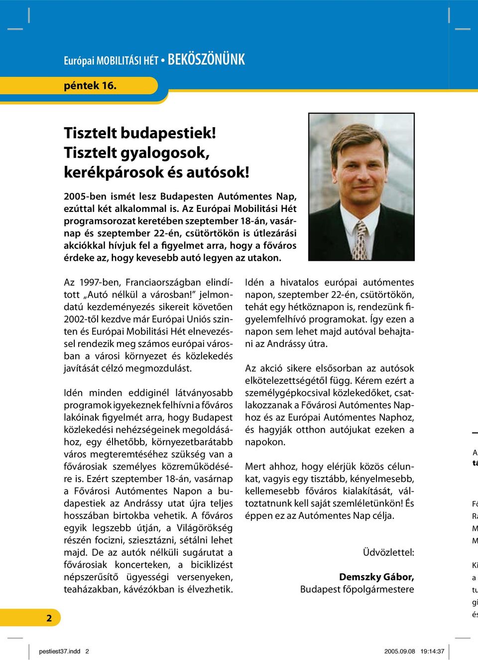 kevesebb autó legyen az utakon. Az 997-ben, Franciaországban elindított Autó nélkül a városban!