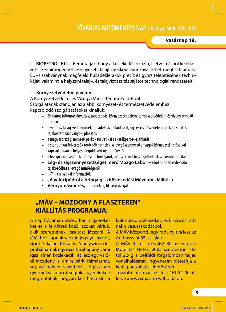 telepítésének technikáját, valamint a helyszíni talaj, és talajvíztisztítás sajátos technológiai rendszereit.
