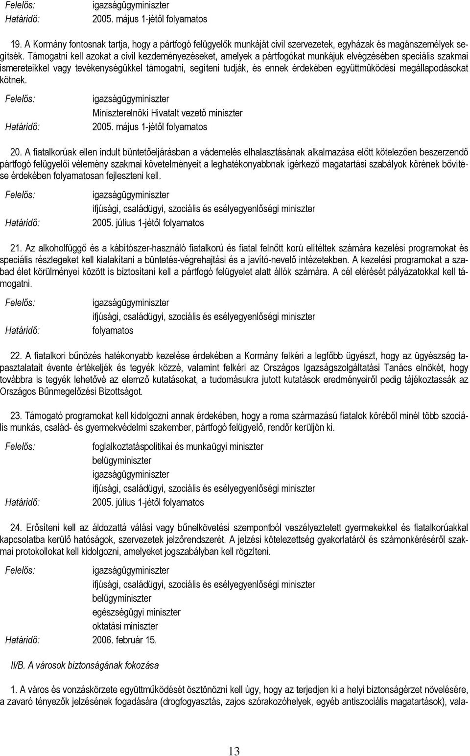 együttműködési megállapodásokat kötnek. Miniszterelnöki Hivatalt vezető miniszter 2005. május 1-jétől 20.