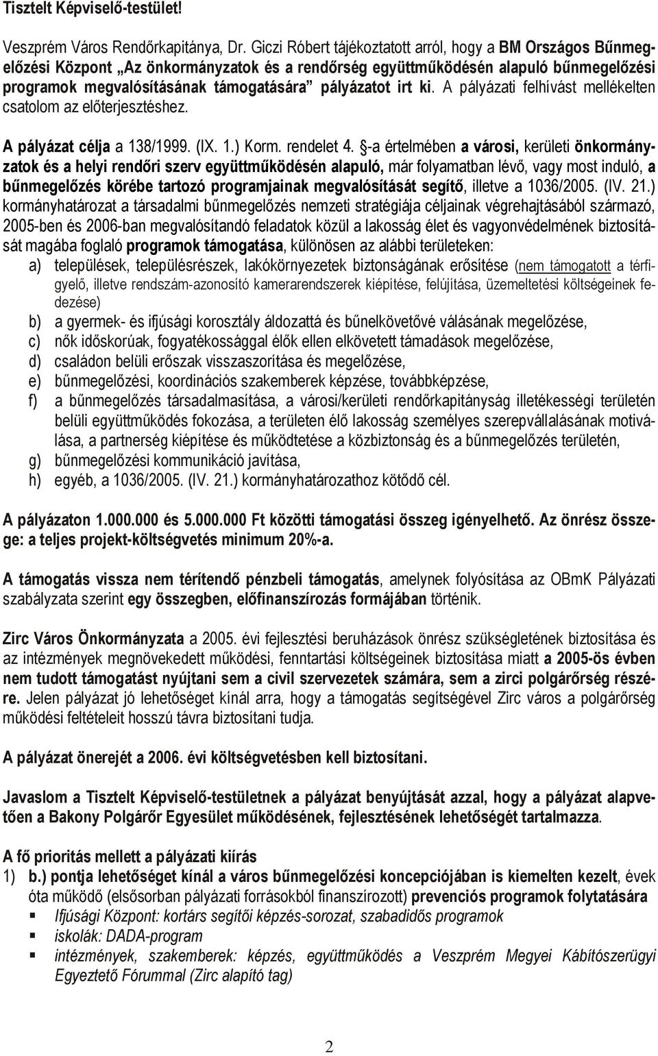 irt ki. A pályázati felhívást mellékelten csatolom az előterjesztéshez. A pályázat célja a 138/1999. (IX. 1.) Korm. rendelet 4.