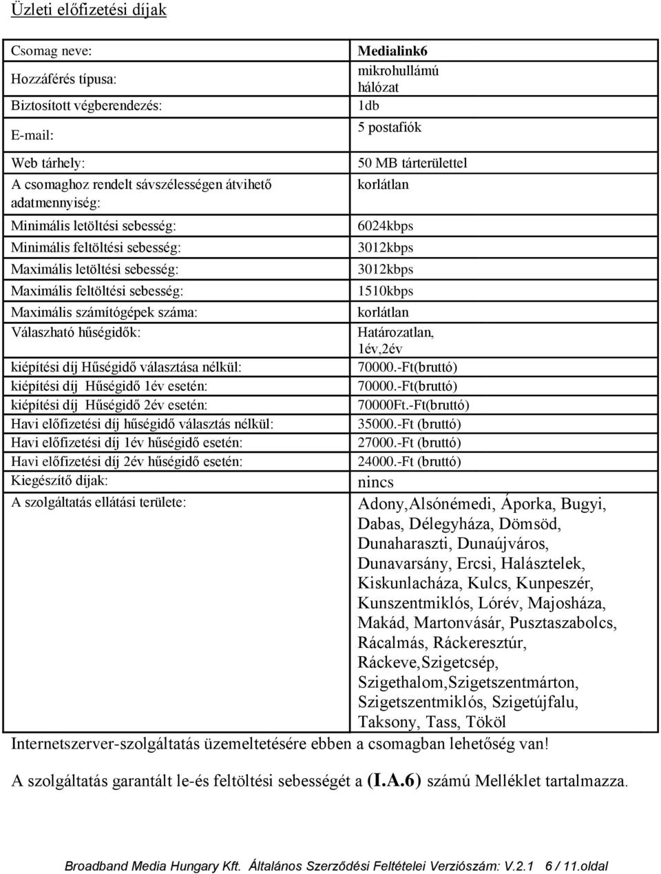 -Ft (bruttó) Internetszerver-szolgáltatás üzemeltetésére ebben a csomagban