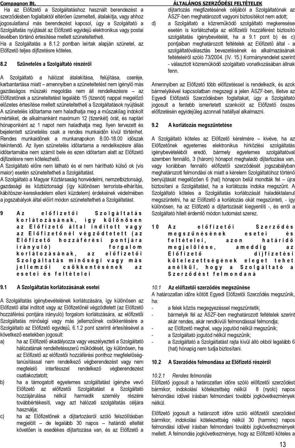 2 pontban leírtak alapján szünetel, az Előfizető teljes díjfizetésre köteles. 8.