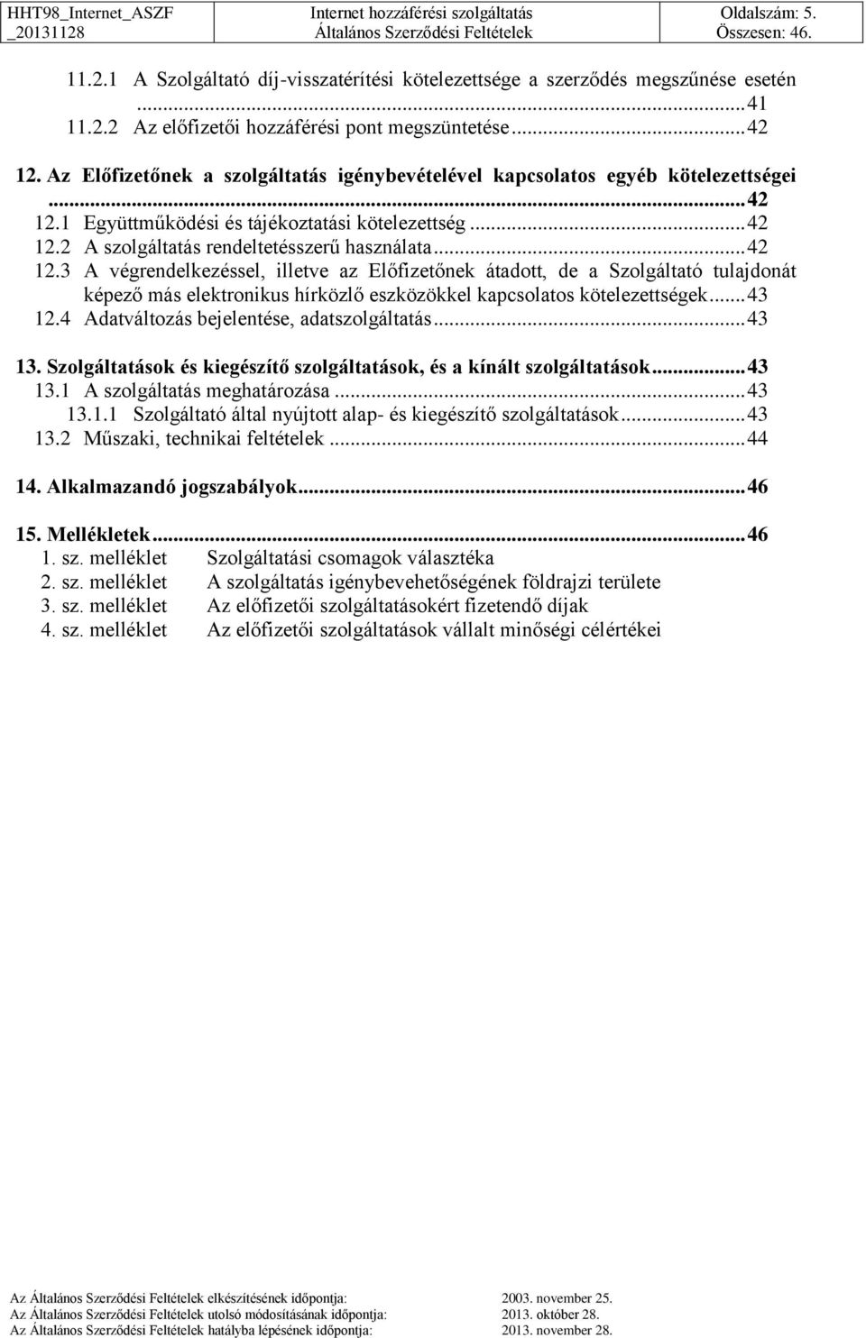 1 Együttműködési és tájékoztatási kötelezettség... 42 12.