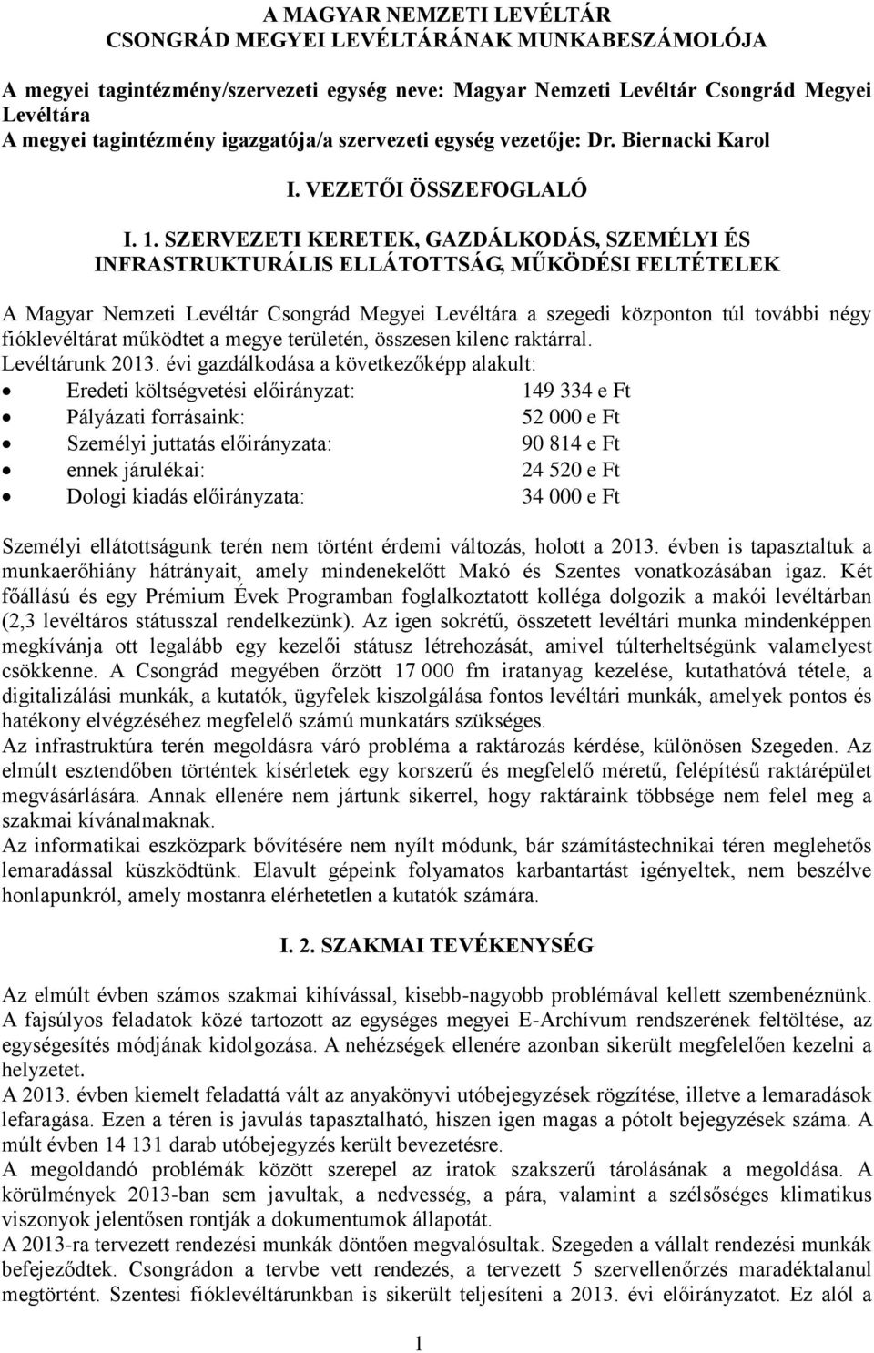 SZERVEZETI KERETEK, GAZDÁLKODÁS, SZEMÉLYI ÉS INFRASTRUKTURÁLIS ELLÁTOTTSÁG, MŰKÖDÉSI FELTÉTELEK A Magyar Nemzeti Levéltár Csongrád Megyei Levéltára a szegedi központon túl további négy fióklevéltárat